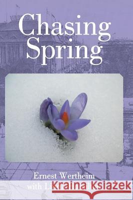 Chasing Spring Ernest Wertheim with Linda Hamilton 9781304945945