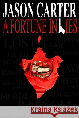 A Fortune in Lies Jason Carter 9781304946546 Lulu.com