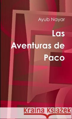 Las Aventuras de Paco Ayub Nayar 9781304948298 Lulu.com