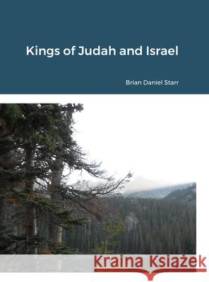 Kings of Judah and Israel Brian Starr Brian Starr Brian Starr 9781304948717 Lulu.com