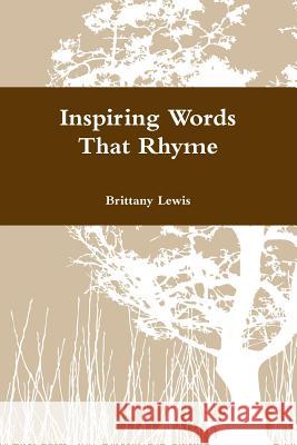 Inspiring Words That Rhyme Brittany Lewis 9781304950062 Lulu.com