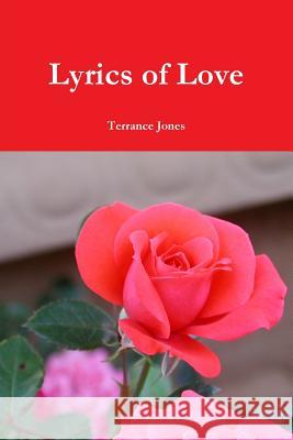Lyrics of Love Terrance Jones 9781304951212 Lulu.com