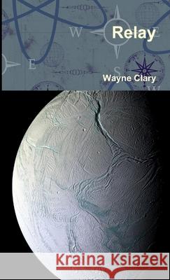 Relay Wayne Clary 9781304953223 Lulu.com