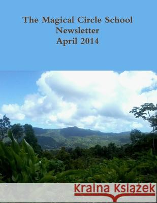 The Magical Circle School Newsletter April 2014 Colleen Criswell 9781304957399 Lulu.com
