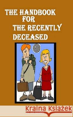The Handbook for the Recently Deceased Ed Russo 9781304960382