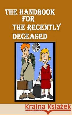 The Handbook for the Recently Deceased Ed Russo 9781304960382 Lulu.com