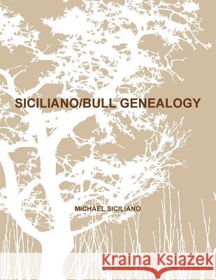 Siciliano/Bull Genealogy MICHAEL SICILIANO 9781304968623