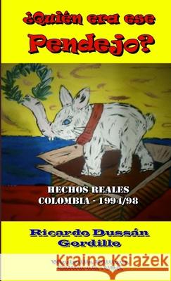 'Quien Era ESE Pendejo? Ricardo Dussan Gordillo 9781304972118 Lulu.com