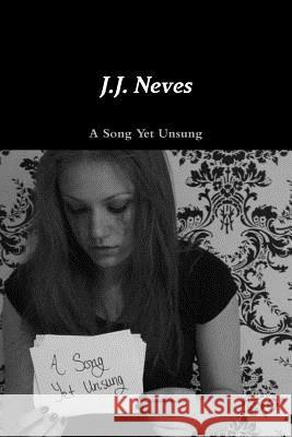 A Song Yet Unsung J.J. Neves 9781304973474