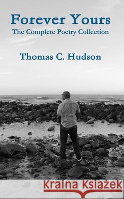 Forever Yours Thomas C. Hudson 9781304974419 Lulu.com