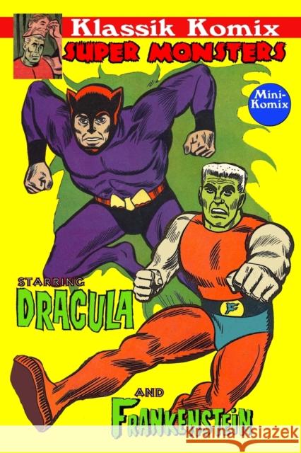 Klassik Komix: Super Monsters, Frankenstein & Dracula Mini Komix 9781304976543 Lulu.com