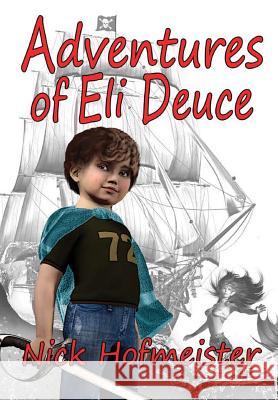 Adventures of Eli Deuce Nick Hofmeister 9781304979230