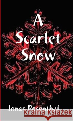 A Scarlet Snow Jonas Rosenthal 9781304987198