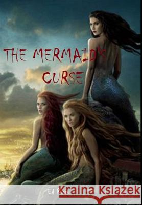 The Mermaid's Curse Ed Russo 9781304987570 Lulu.com