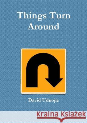 Things Turn Around David Uduojie 9781304988089 Lulu.com