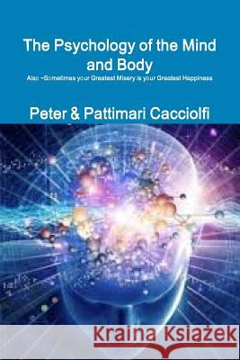 The Psychology of the Mind and Body Peter & Pattimari Cacciolfi 9781304991263