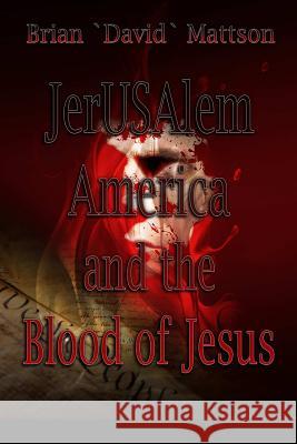 JerUSAlem and the Blood of Jesus Mattson, Brian David 9781304992901