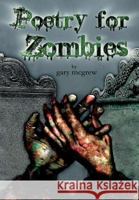 Poetry for Zombies gary mcgrew 9781304992956 Lulu.com