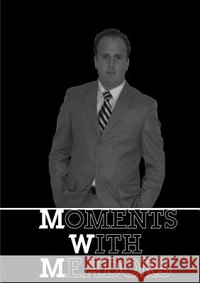 Moments With Meadors Meadors, Justin 9781304993359