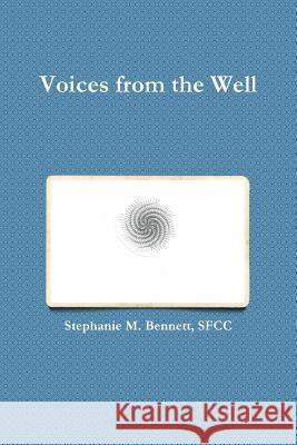 Voices from the Well SFCC, Stephanie M. Bennett 9781304994868