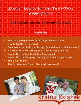 Insider Basics for the First-Time Home Buyer! Rich Leffler 9781304995247