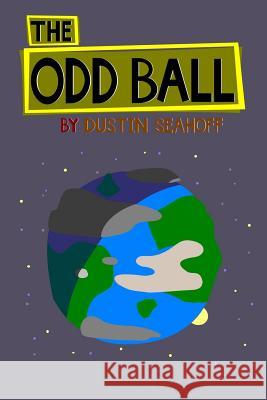 The Odd Ball Dustin Seahoff 9781304999368