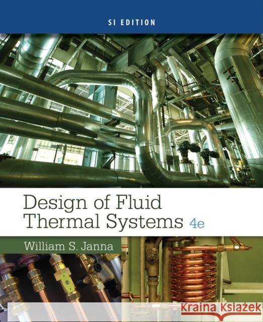 Design of Fluid Thermal Systems, SI Edition William (The University of Memphis) Janna 9781305076075