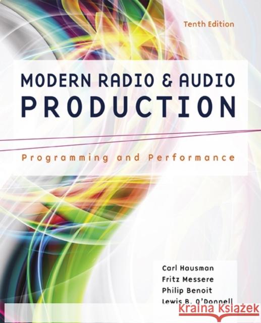 Modern Radio and Audio Production: Programming and Performance Carl Hausman Frank Messere Lewis B. O'Donnell 9781305077492 Cengage Learning