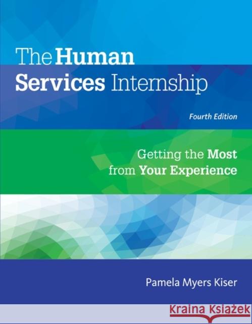 The Human Services Internship: Getting the Most from Your Experience Pamela Myers Kiser 9781305087347