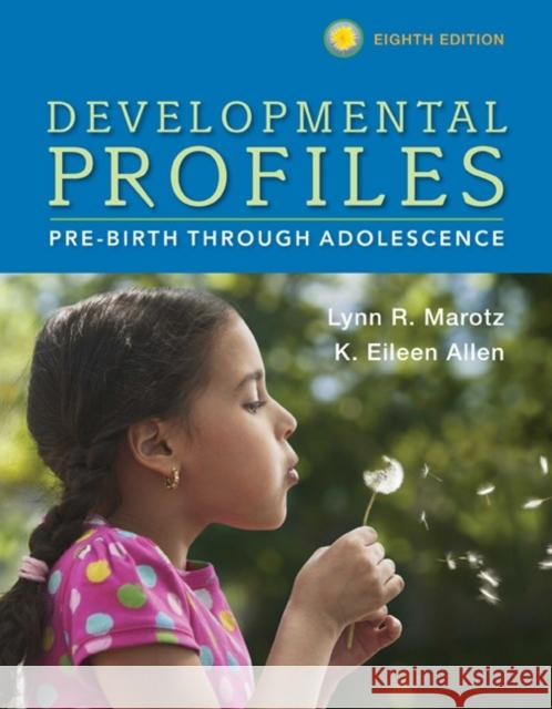Developmental Profiles: Pre-Birth Through Adolescence Lynn R. Marotz K. Eileen Allen 9781305088313
