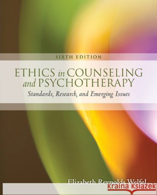 Ethics in Counseling & Psychotherapy Elizabeth (Cleveland State University) Welfel 9781305089723