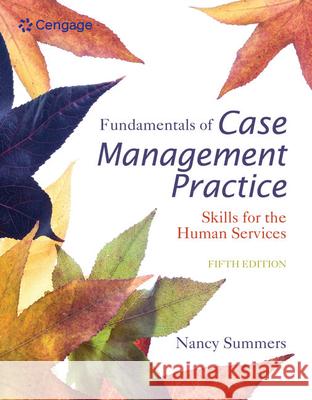 Fundamentals of Case Management Practice: Skills for the Human Services Nancy (Harrisburg Community College) Summers 9781305094765 Cengage Learning, Inc