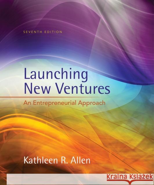 Launching New Ventures: An Entrepreneurial Approach Kathleen R. Allen 9781305102507 Cengage Learning