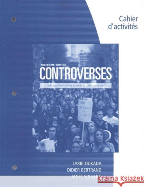 Student Workbook for Oukada/Bertrand/ Solberg's Controverses, Student Text, 3rd Janet (Kalamazoo College) Solberg 9781305105799 Cengage Learning, Inc