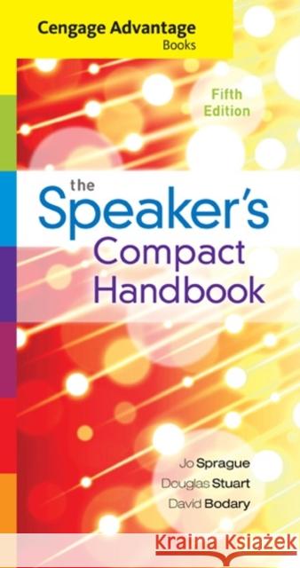 Cengage Advantage Books: The Speaker's Compact Handbook, Spiral Bound Version Jo Sprague Douglas Stuart David Bodary 9781305280281