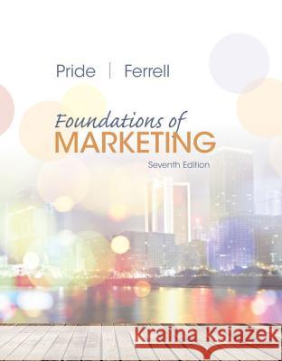 Foundations of Marketing William M. Pride O. C. Ferrell 9781305405769
