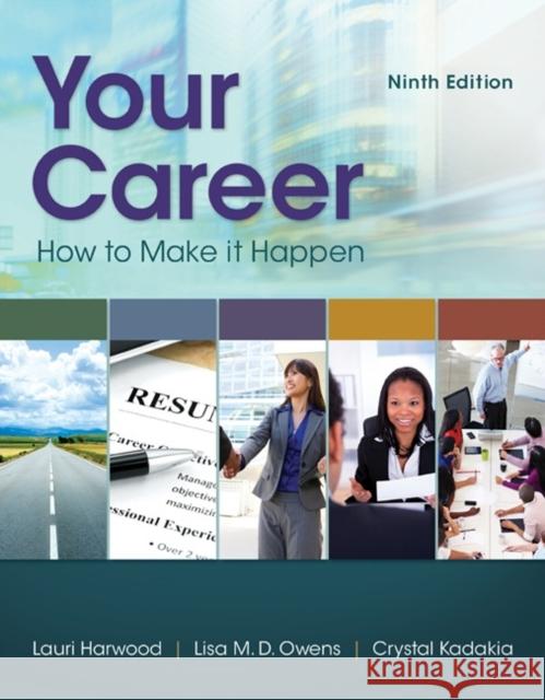 Your Career: How To Make It Happen Lisa (Dean of Learning Sciences, Emeritus, Procter & Gamble; President, Training Design Strategies LLC) Owens 9781305494831 Cengage Learning