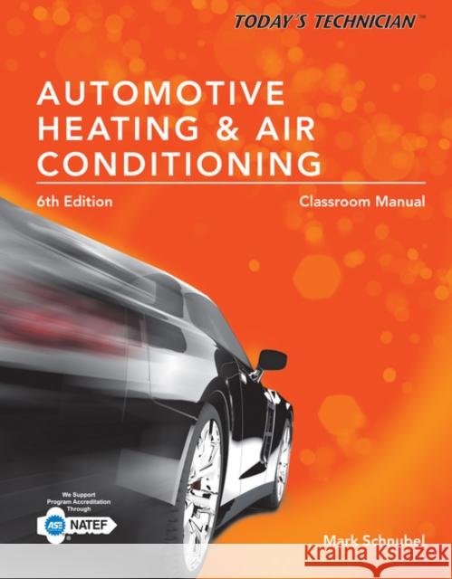 Today's Technician: Automotive Heating & Air Conditioning Classroom Manual and Shop Manual, Spiral Bound Version Mark Schnubel 9781305497627 Cengage Learning