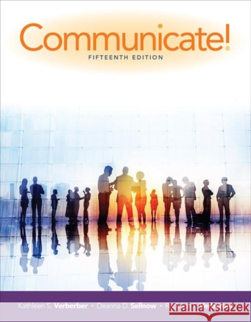 Communicate! Kathleen S. Verderber Rudolph F. Verderber Deanna D. Sellnow 9781305502819