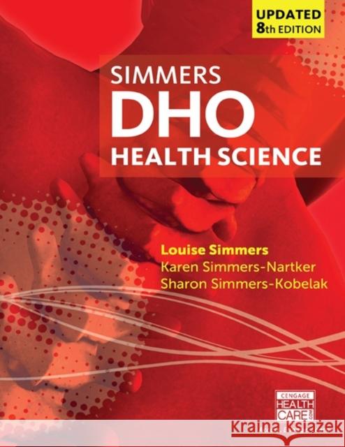 DHO Health Science Updated Louise M. Simmers Karen Simmers-Nartker Sharon Simmers-Kobelak 9781305509511