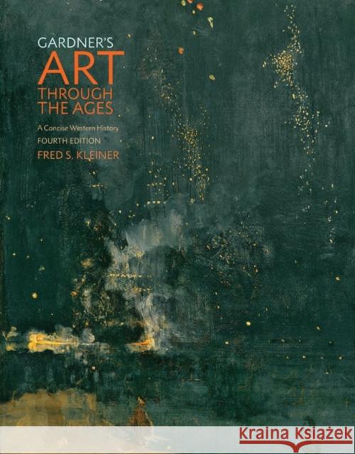 Gardner's Art through the Ages: A Concise Western History Fred (Boston University) Kleiner 9781305581067