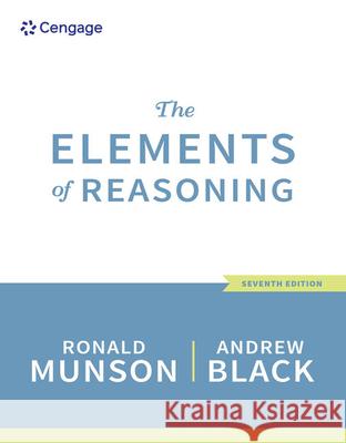 The Elements of Reasoning Ronald Munson Andrew Black 9781305585935 Cengage Learning, Inc