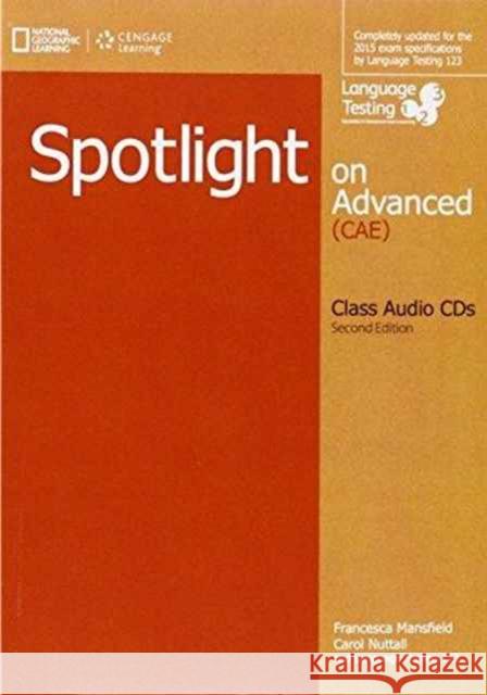 SPOTLIGHT ON ADVANCED (CAE) CLASS AUDIO CDS Language Testing Francesca Mansfield Carol Nuttall 9781305632035