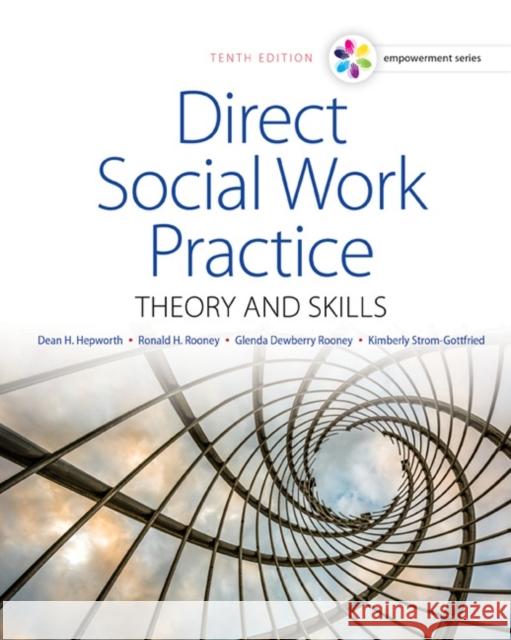 Empowerment Series: Direct Social Work Practice: Theory and Skills Hepworth                                 Dean H. Hepworth Ronald H. Rooney 9781305633803