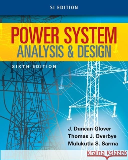 Power System Analysis and Design J. Duncan Glover Thomas Overbye Mulukutla S. Sarma 9781305636187 CL Engineering