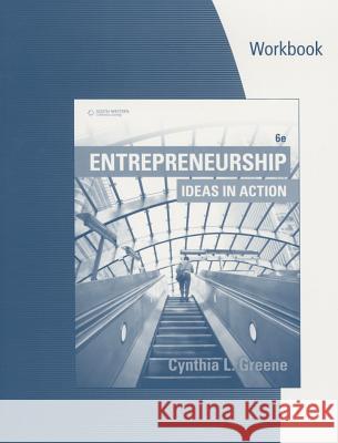 Student Workbook: Entrepreneurship: Ideas in Action, 6th Greene 9781305653108
