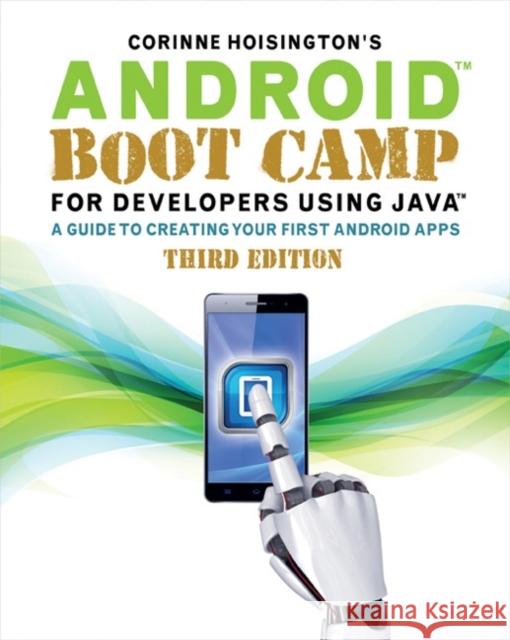 Android Boot Camp for Developers Using Java: A Guide to Creating Your First Android Apps Corinne Hoisington 9781305857995