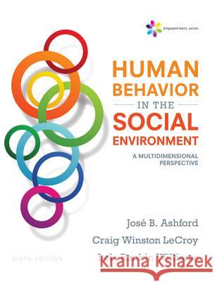 Empowerment Series: Human Behavior in the Social Environment: A Multidimensional Perspective Jose B. Ashford Craig Winston LeCroy 9781305860308