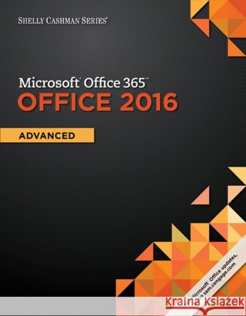 Shelly Cashman Series Microsoft Office 365 & Office 2016: Advanced Steven M. Freund Mary Z. Last Philip J. Pratt 9781305870406