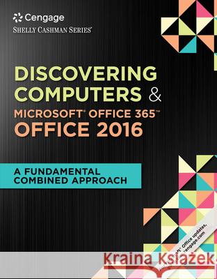 Shelly Cashman Series Discovering Computers & Microsoft Office 365 & Office 2016 : A Fundamental Combined Approach Vermaat 9781305871809 Course Technology